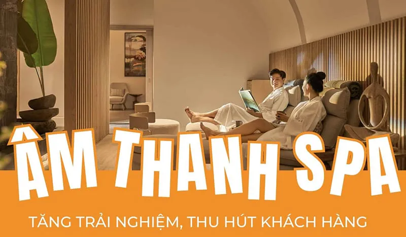 Am thanh spa giup tang trai nghiem cung nhu thu hut khach hang 3 11zon