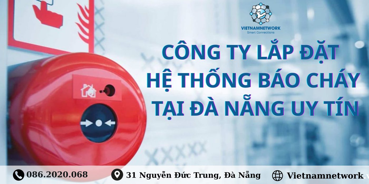 Công Ty Lắp Đặt Hệ Thống Báo Cháy Tại Đà Nẵng Uy Tín Cong ty lap dat he thong bao chay tai Da Nang uy tin