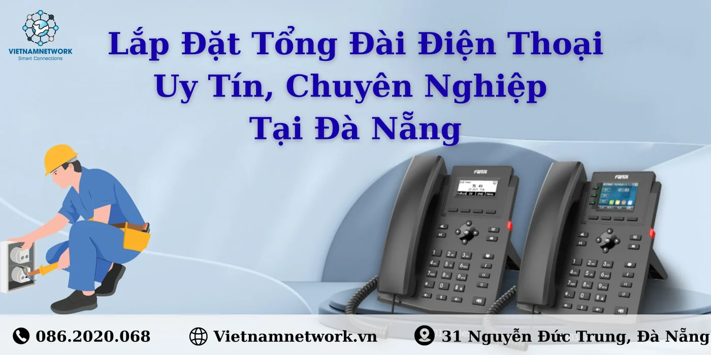 Lắp Đặt Tổng Đài Điện Thoại Uy Tín, Chuyên Nghiệp Tại Đà Nẵng Lap Dat Tong Dai Dien Thoai Uy Tin Chuyen Nghiep Tai Da Nang 4
