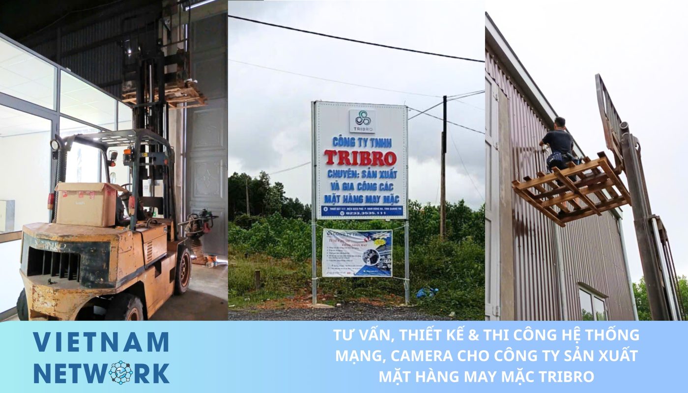 TƯ VẤN, THIẾT KẾ & THI CÔNG HỆ THỐNG MẠNG, CAMERA CHO CÔNG TY SẢN XUẤT MẶT HÀNG MAY MẶC TRIBRO TU VAN THIET KE THI CONG HE THONG MANG CAMERA CHO CONG TY SAN XUAT MAT HANG MAY MAC TRIBRO