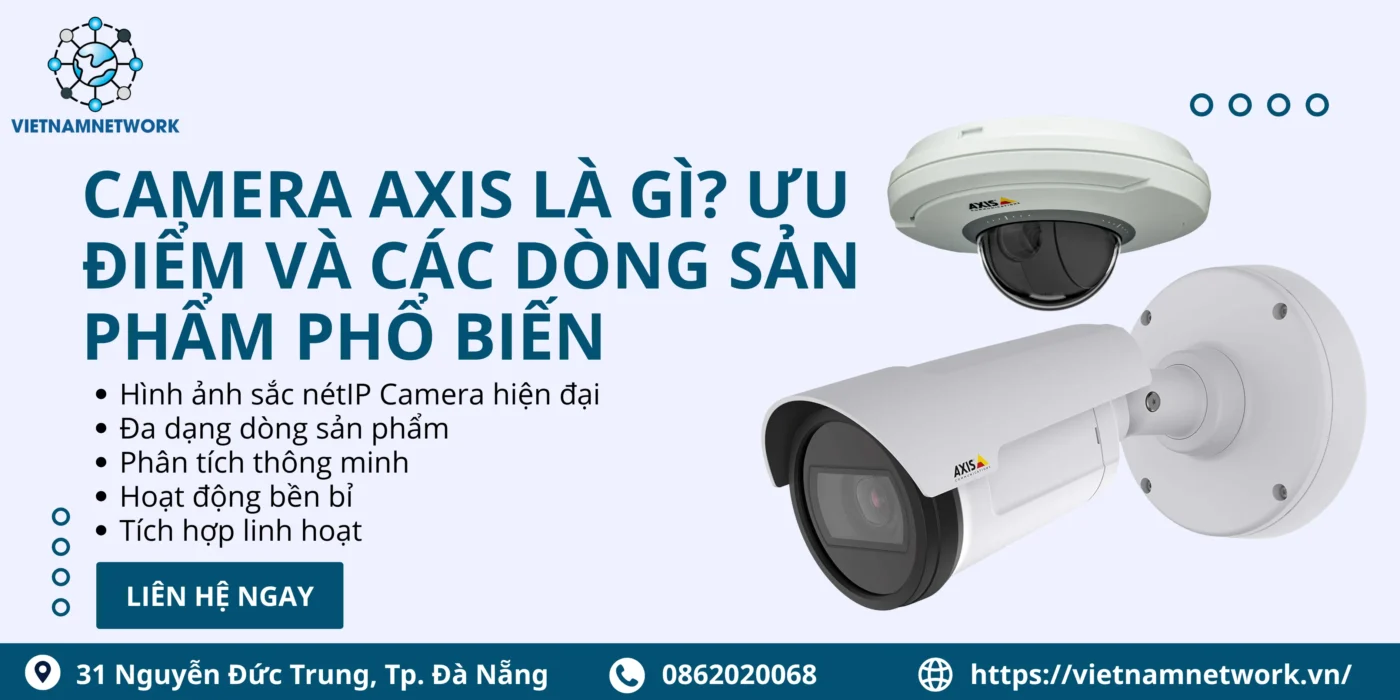 Camera Axis Là Gì? Ưu Điểm Và Các Dòng Sản Phẩm Phổ Biến camera axis la gi 1