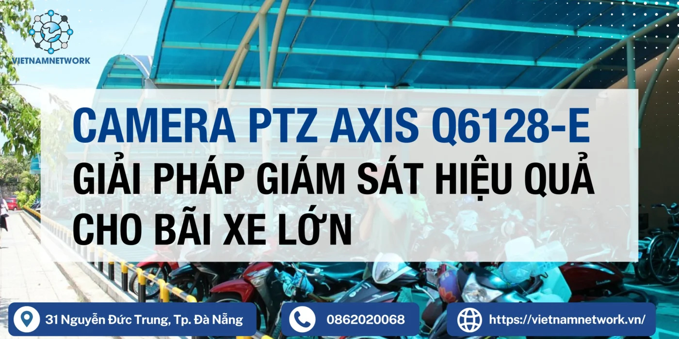 Camera PTZ Axis Q6128-E Giám Sát Hiệu Quả Cho Bãi Xe Lớn axis q6128 e 1