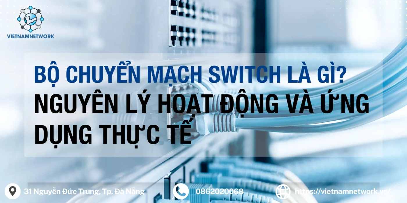 Bộ Chuyển Mạch Switch Là Gì? Nguyên Lý Hoạt Động Và Ứng Dụng Thực Tế bo chuyen mach switch 1