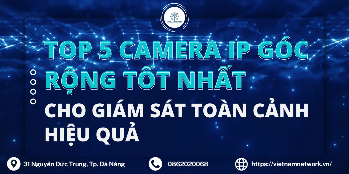 Top 5 Camera IP Góc Rộng Tốt Nhất Cho Giám Sát Toàn Cảnh Hiệu Quả camera ip ong kinh rong 1