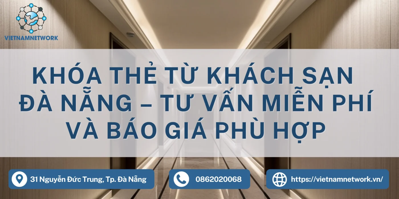 Khóa Thẻ Từ Khách Sạn Đà Nẵng – Tư Vấn Miễn Phí Và Báo Giá Phù Hợp khoa the tu khach san da nang 1