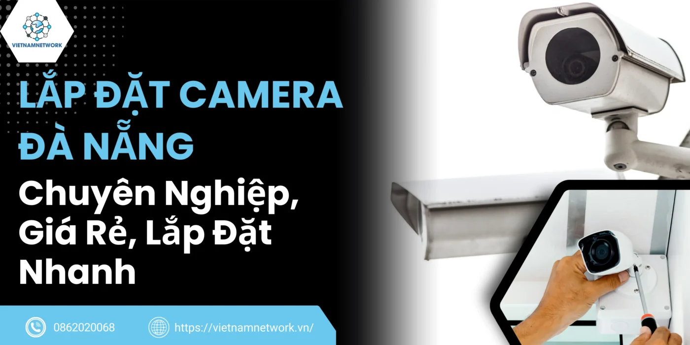 Lắp Đặt Camera Đà Nẵng Chuyên Nghiệp, Giá Rẻ, Lắp Đặt Nhanh lap dat camera da nang 1 1
