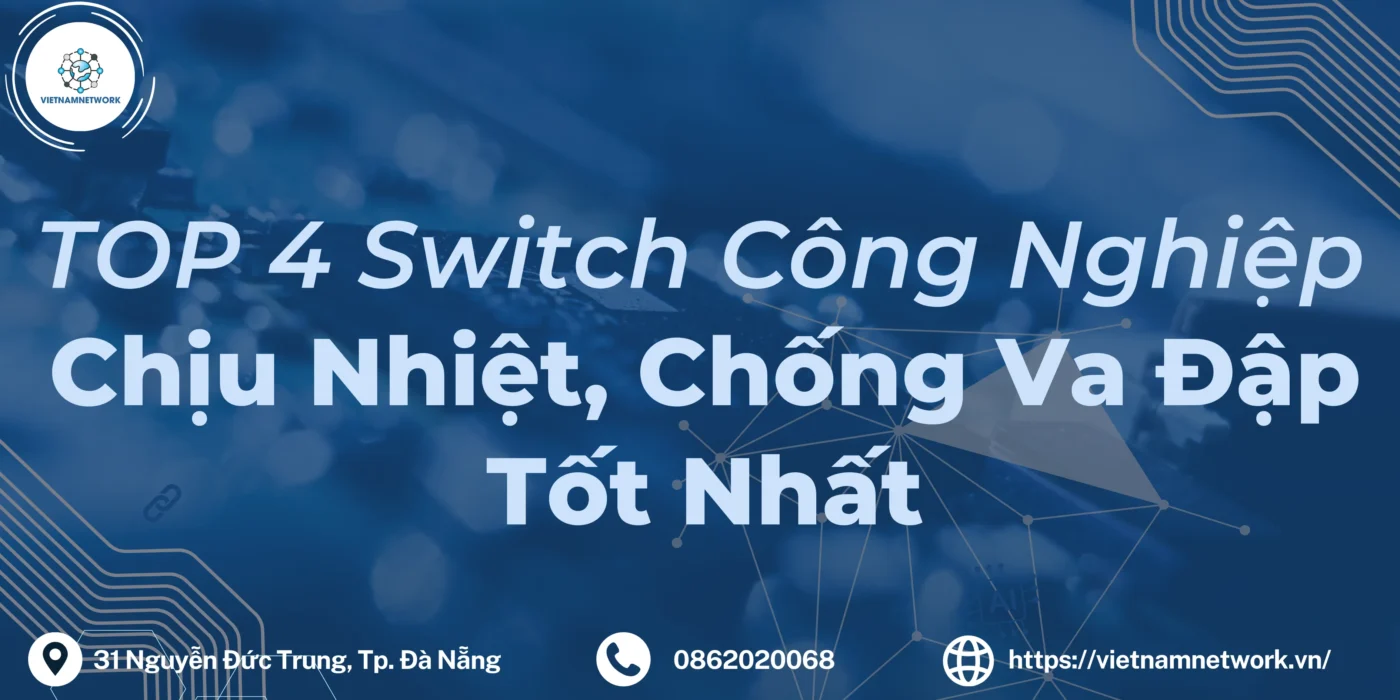 TOP 4 Switch Công Nghiệp (Industrial Switch) Chịu Nhiệt, Chống Va Đập Tốt Nhất switch cong nghiep 1