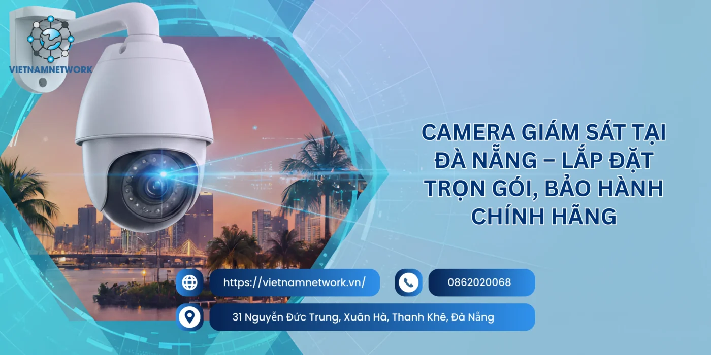 Camera Giám Sát Tại Đà Nẵng – Lắp Đặt Trọn Gói, Bảo Hành Chính Hãng camera giam sat tai da nang 1