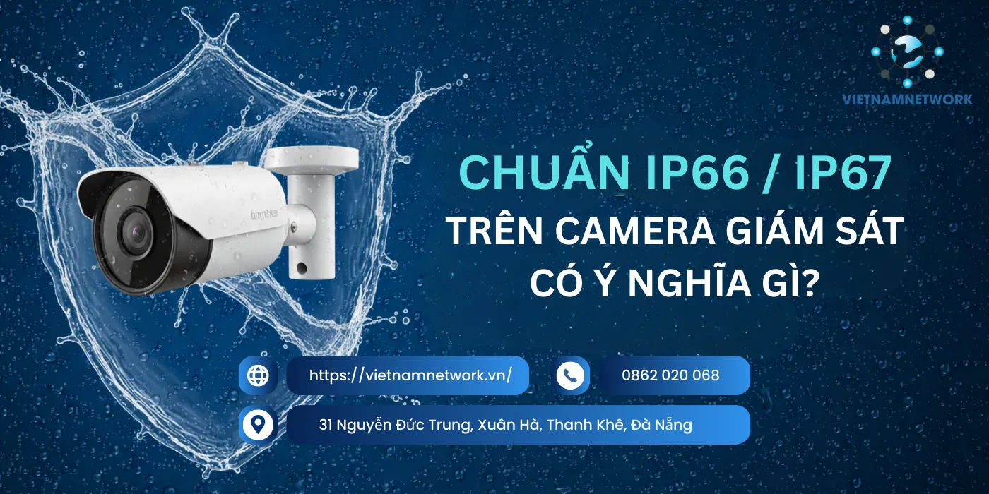 Chuẩn IP66/IP67 Camera Giám Sát Có Ý Nghĩa Gì? chuan ip66 ip67 camera 1