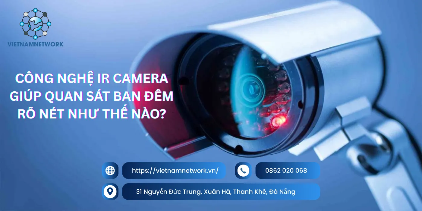 Công Nghệ IR Camera Giúp Quan Sát Ban Đêm Rõ Nét Như Thế Nào? cong nghe ir camera 1