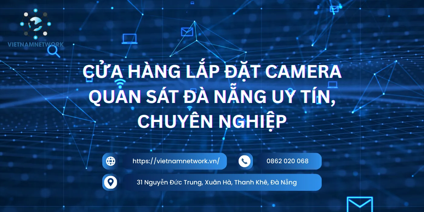 Cửa Hàng Lắp Đặt Camera Quan Sát Đà Nẵng Uy Tín, Chuyên Nghiệp cua hang lap dat camera quan sat da nang 1