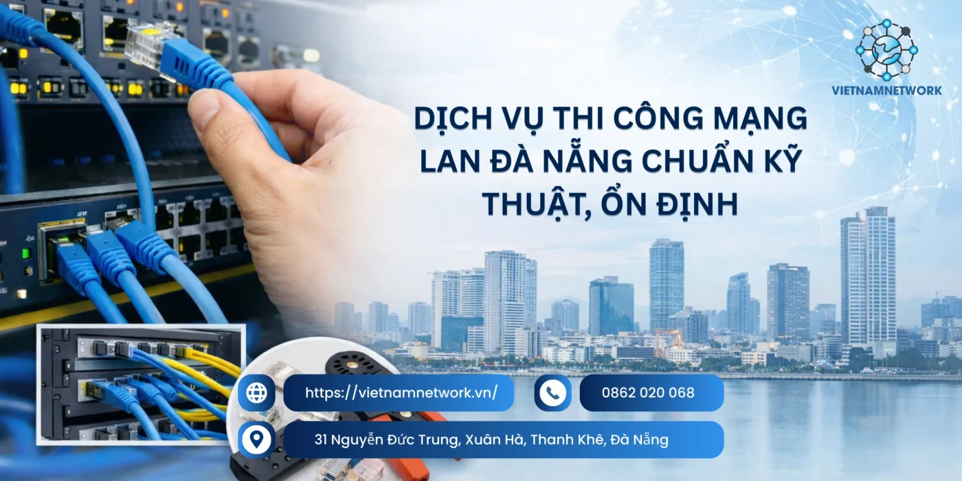 Dịch Vụ Thi Công Mạng LAN Đà Nẵng Chuẩn Kỹ Thuật, Ổn Định dich vu thi cong mang lan da nang 1
