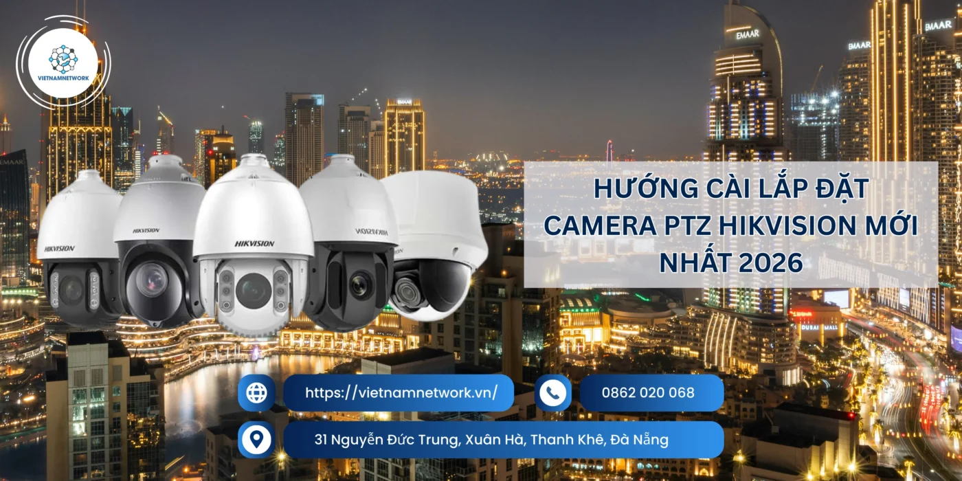 Hướng Dẫn Cài Đặt Camera PTZ Hikvision Mới Nhất 2026 huong dan cai dat camera ptz 1