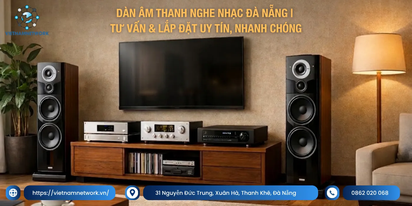 Dàn Âm Thanh Nghe Nhạc Đà Nẵng | Tư Vấn & Lắp Đặt Uy Tín, Nhanh Chóng dan am thanh nghe nhac da nang 1