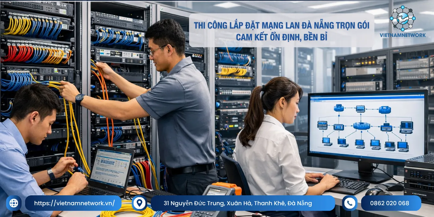 Thi Công Lắp Đặt Mạng LAN Đà Nẵng Trọn Gói – Cam Kết Ổn Định, Bền Bỉ thi cong lap dat mang lan da nang