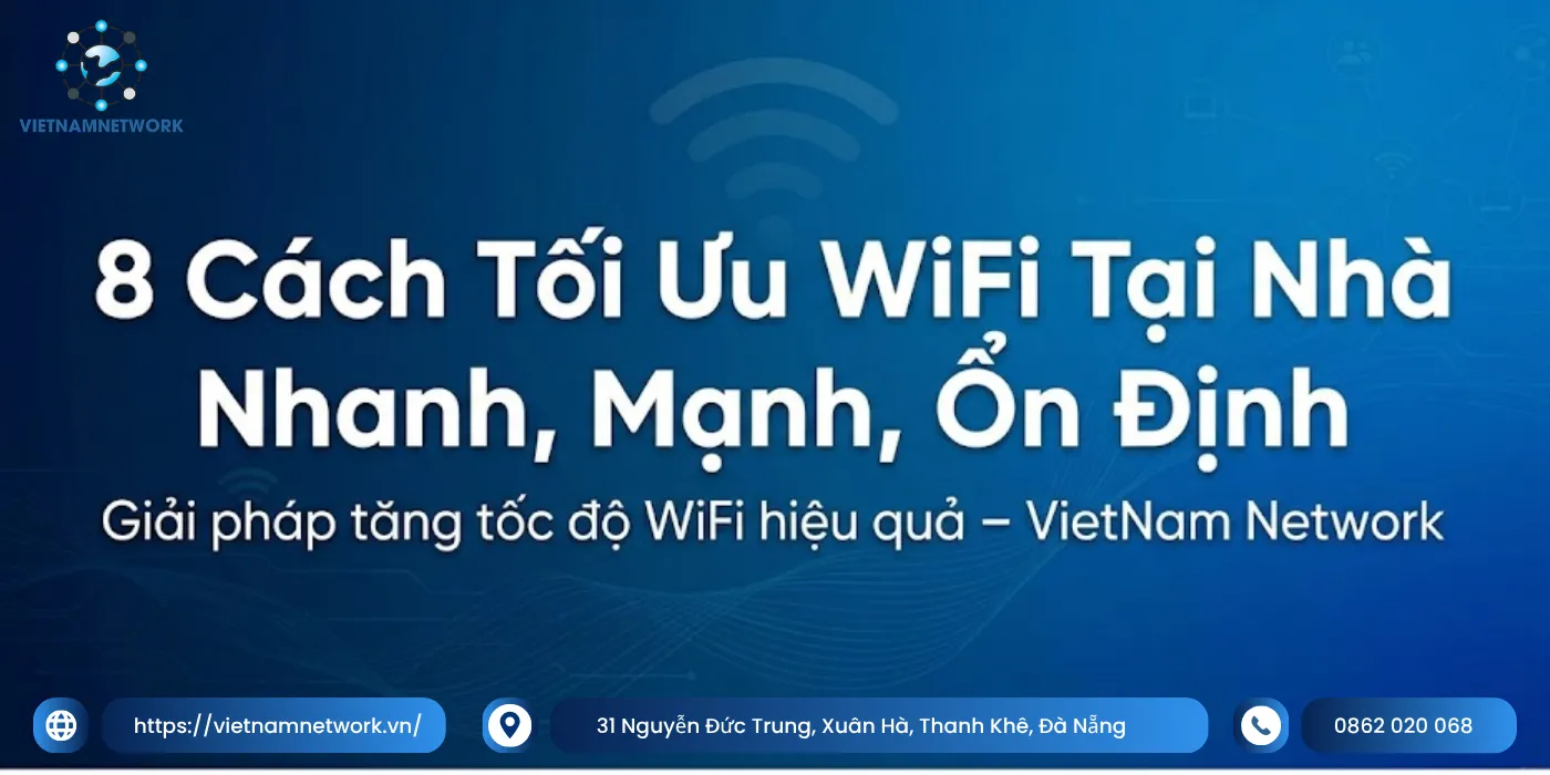 8 Cách Tối Ưu WiFi Tại Nhà Nhanh, Mạnh, Ổn Định Hơn 8 cach toi uu wifi tai nha on dinh 1