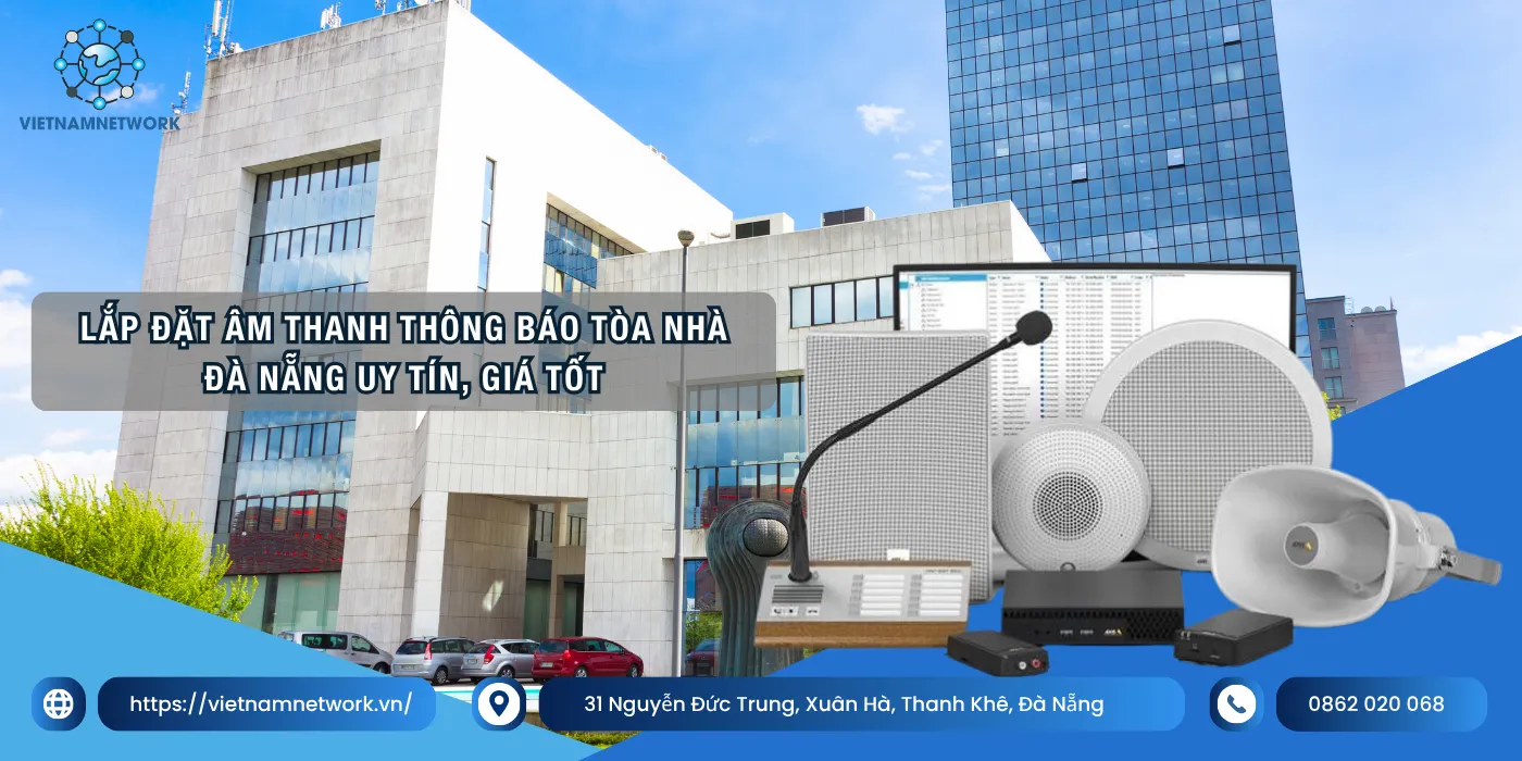 Lắp Đặt Âm Thanh Thông Báo Tòa Nhà Đà Nẵng Uy Tín, Giá Tốt am thanh thong bao toa nha da nang 1