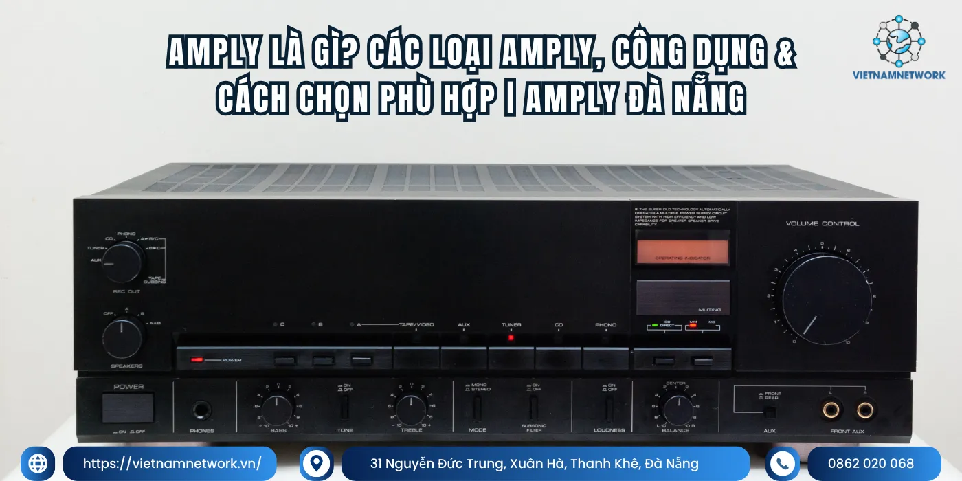 Amply Là Gì? Các Loại Amply, Công Dụng & Cách Chọn Phù Hợp | Amply Đà Nẵng amply la gi 1