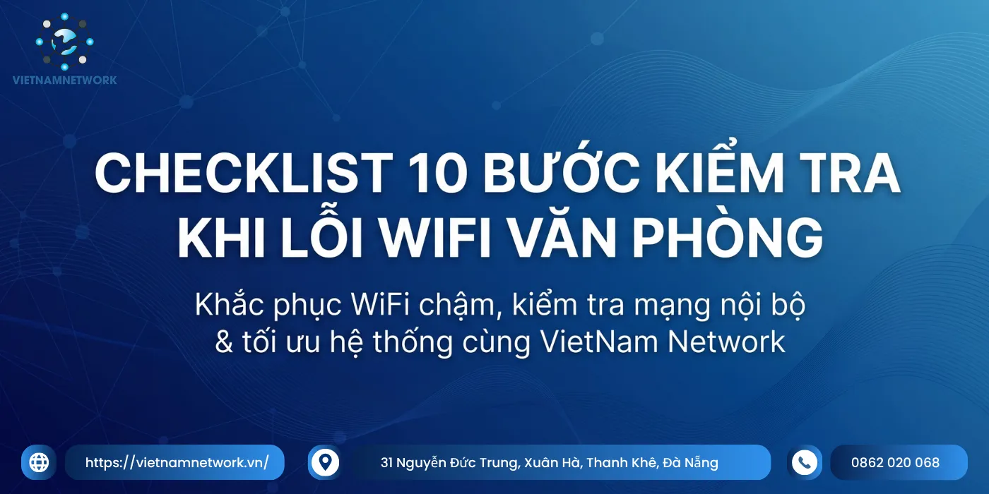 Checklist 10 Bước Kiểm Tra Khi Lỗi WiFi Văn Phòng checklist 10 buoc kiem tra khi loi wifi van phong 1