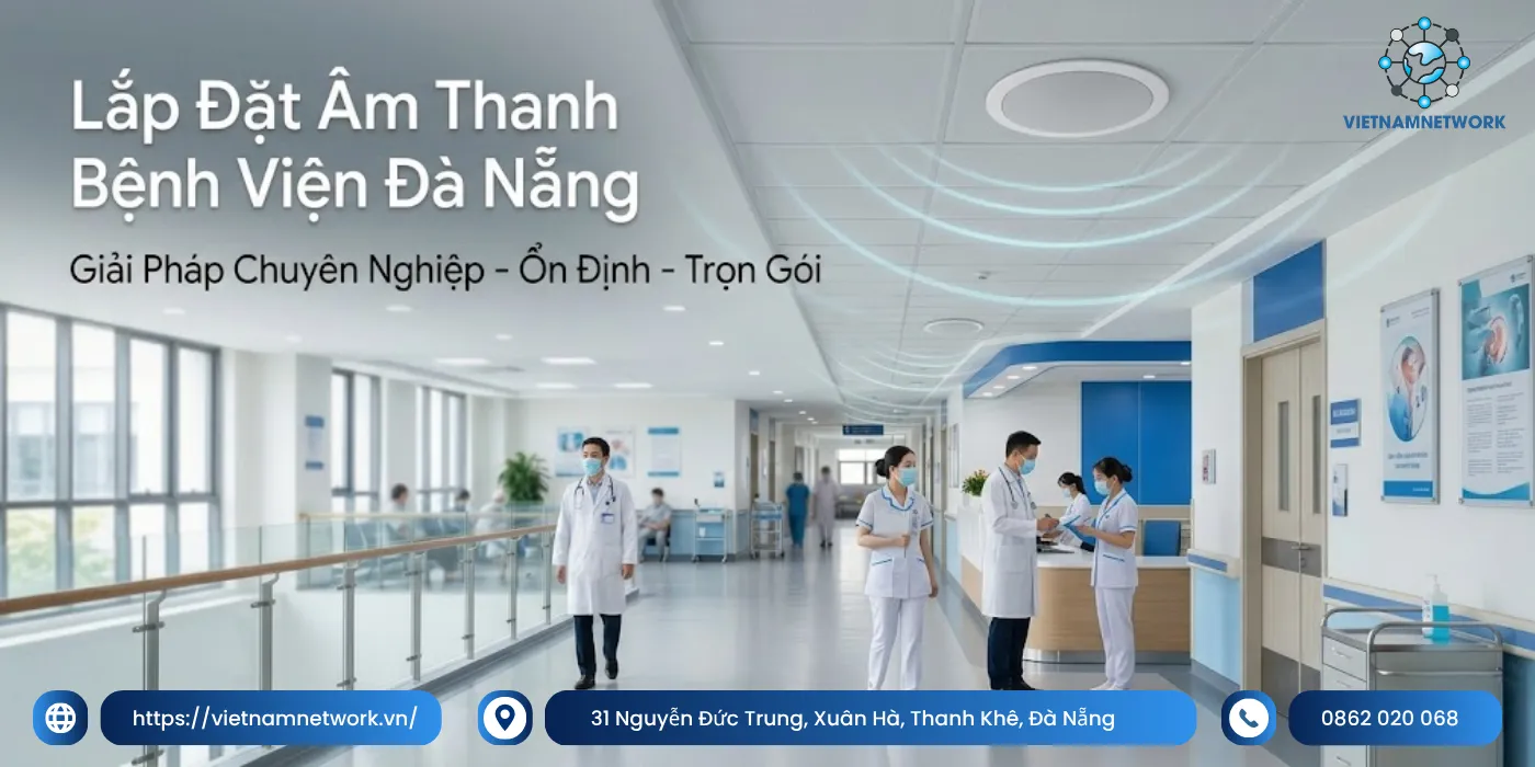 Đơn Vị Lắp Đặt Âm Thanh Bệnh Viện Đà Nẵng Chuyên Nghiệp, Uy Tín lap dat am thanh benh vien da nang 1