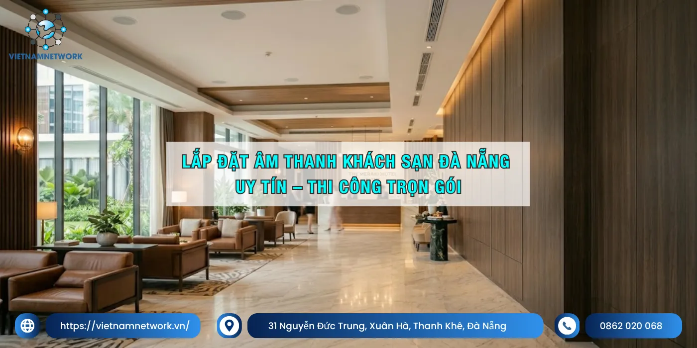Lắp Đặt Âm Thanh Khách Sạn Đà Nẵng Uy Tín – Thi Công Trọn Gói lap dat am thanh khach san da nang 1