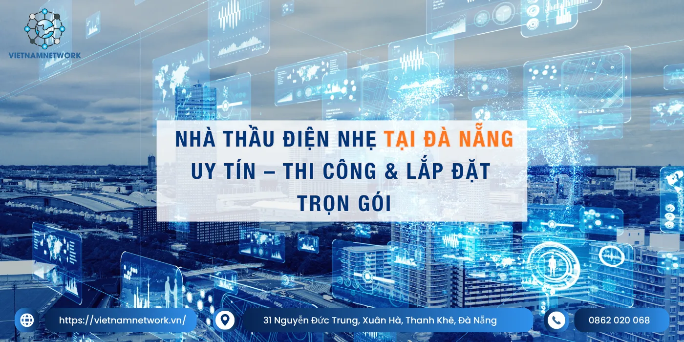 Nhà Thầu Điện Nhẹ Đà Nẵng Uy Tín – Thi Công & Lắp Đặt Trọn Gói nha thau dien nhe da nang uy tin 2