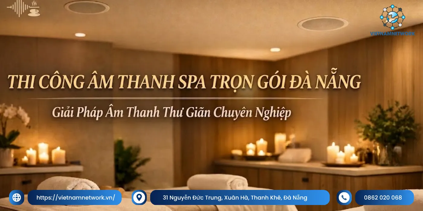 Đơn Vị Thi Công Âm Thanh Spa Trọn Gói Đà Nẵng Uy Tín, Chuyên Nghiệp thi cong am thanh spa tron goi da nang 1